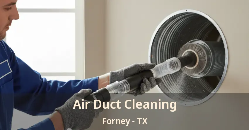 Air Duct Cleaning Forney - TX Air Duct Cleaning Forney - TX